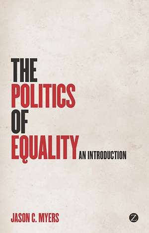 The Politics of Equality: An Introduction de Jason C. Myers