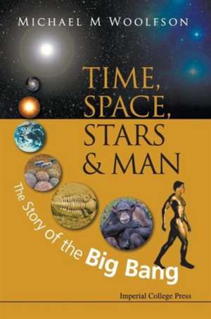 Time, Space, Stars & Man: The Story of the Big Bang de MICHAEL MARK WOOLFSON