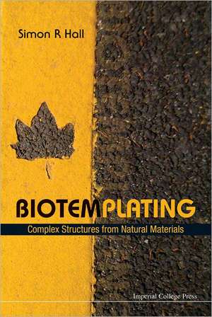 Biotemplating: Complex Structures from Natural Materials de Simon Robert Hall