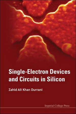 Single-Electron Devices and Circuits in Silicon: Our Journey de ZAHID ALI KHAN DURRANI