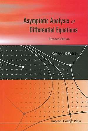 Asymptotic Analysis of Differential Equations: From Idea Generation to Implementation de ROSCOE B WHITE