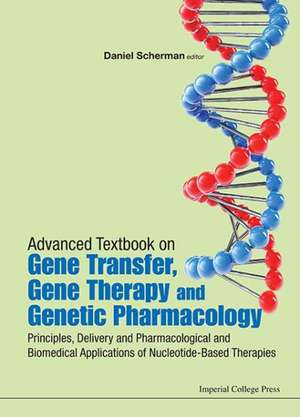 Advanced Textbook on Gene Transfer, Gene Therapy and Genetic Pharmacology: Principles, Delivery and Pharmacological and Biomedical Applications of Nuc de Daniel Scherman