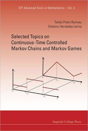 Selected Topics on Continuous-Time Controlled Markov Chains and Markov Games de Tomas Prieto-Rumeau