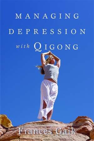 Managing Depression with Qigong de Frances Gaik