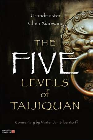 The Five Levels of Taijiquan de Chen Xiaowang