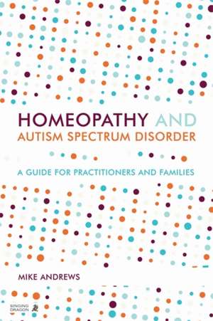 Homeopathy and Autism Spectrum Disorder de Mike Andrews