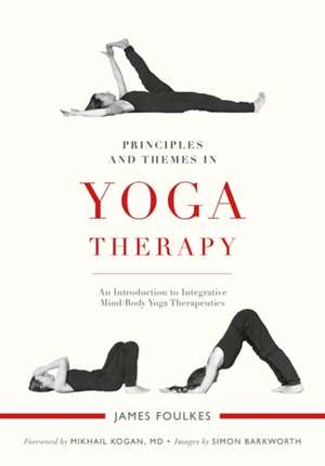 Principles and Themes in Yoga Therapy de James Foulkes