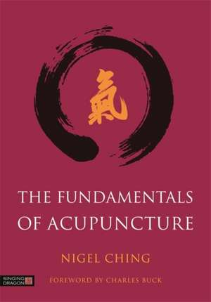 The Fundamentals of Acupuncture de Nigel Ching