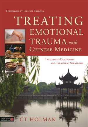 Treating Emotional Trauma with Chinese Medicine de Ct Holman