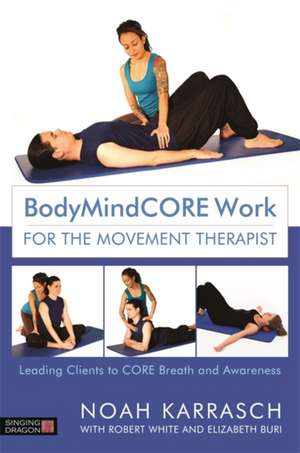 Bodymindcore Work for the Movement Therapist de Noah Karrasch