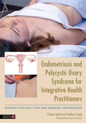 Endometriosis and PCOS for Integrative Health Practitioners de Coleen Smith