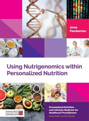 Using Nutrigenomics Within Personalized Nutrition de Anne Pemberton