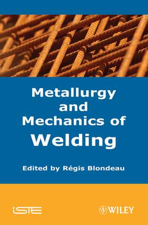 Metallurgy and Mechanics of Welding de R Blondeau