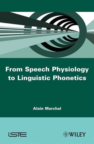 From Speech Physiology to Linguistic Phonetics de A Marchal