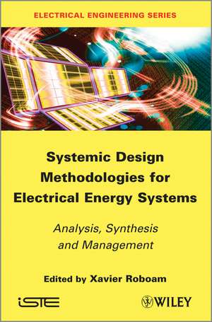 Systemic Design Methodologies for Electrical Energy Systems – Analysis, Synthesis and Management de X Roboam