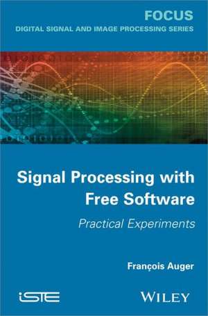 Signal Processing with Free Software: Practical Experiments de Fran&ccedil;ois Auger