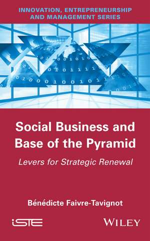 Social Business and Base of the Pyramid – Levers for Strategic Renewal de B Faivre–Tavignot