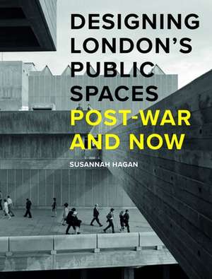 Designing London's Public Spaces de Susannah Hagan