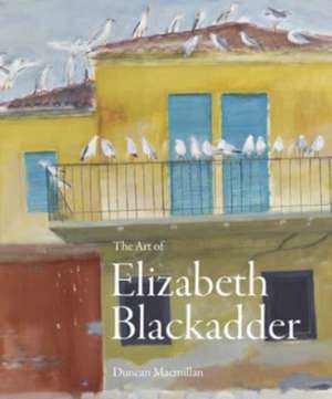 The Art of Elizabeth Blackadder de Duncan Macmillan