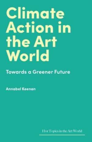 Climate Action in the Art World de Annabel Keenan