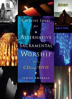 Creative Ideas for Alternative Sacramental Worship [With CD/DVD] de Simon Rundell