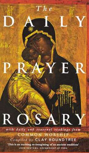 The Daily Prayer Rosary with Daily and Seasonal Readings from Common Worship de Clay Roundtree