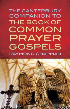 The Canterbury Companion to the Book of Common Prayer Gospels de Raymond Chapman