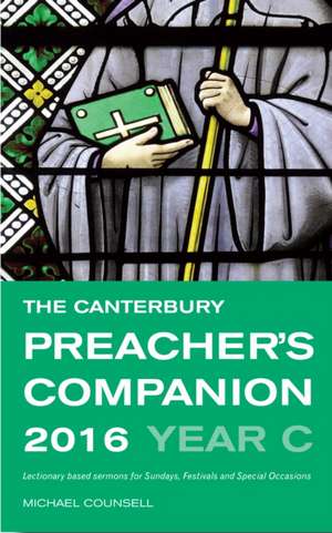 The Canterbury Preacher's Companion 2016: Complete Sermons for Sundays, Festivals and Special Occasions de Michael Counsell