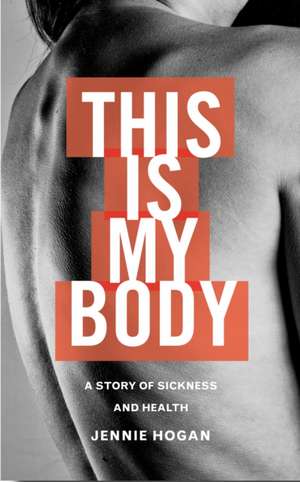 This Is My Body de Jennie Hogan