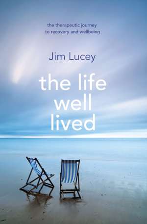 The Life Well Lived de Jim Lucey