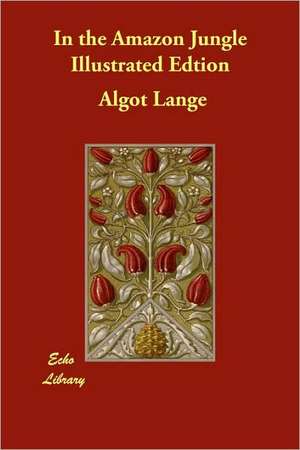 In the Amazon Jungle Illustrated Edtion de Algot Lange