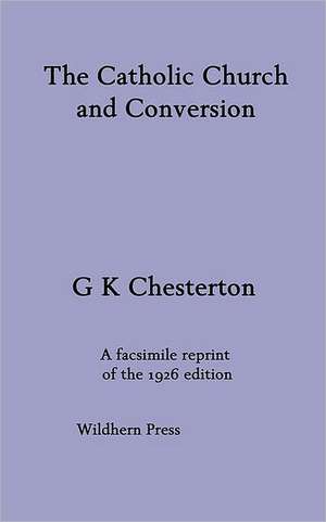 The Catholic Church and Conversion de G. K. Chesterton