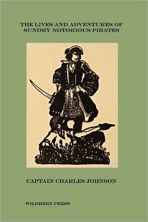 The Lives and Adventures of Sundry Notorious Pirates (Illustrated Edition) de Captain Charles Johnson