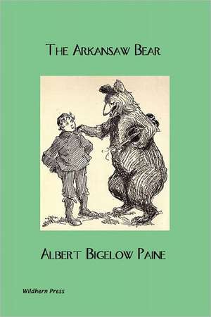 The Arkansaw Bear (Illustrated Edition) de Albert Bigelow Paine