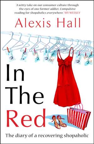 In the Red: The Diary of a Recovering Shopaholic de Alexis Hall