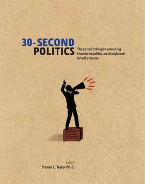 30-Second Politics: The 50 Most Thought-provoking Theories in Politics de Steven L. Taylor