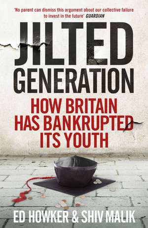 Jilted Generation: How Britain Has Bankrupted Its Youth de Ed Howker