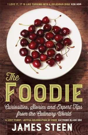 The Foodie: Curiosities, Stories and Expert Tips from the Culinary World de James Steen