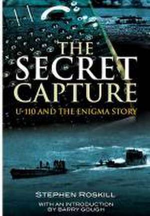 Secret Capture: Uf-110 and the Enigma Story de S. W. Roskill