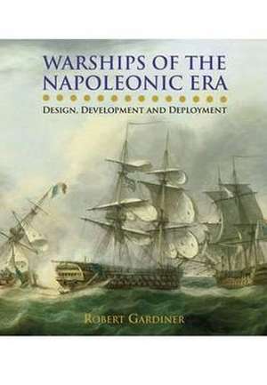 Gardiner, R: Warships of the Napoleonic Era: Design, Develop