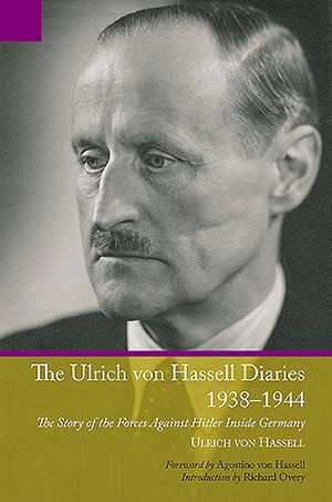 Ulrich Von Hassell Diaries, 1938-1944: The Story of the Forces Against Hitler Inside Germany de Ulrich Von Hassell