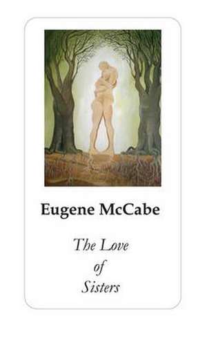 The Love of Sisters de Eugene McCabe