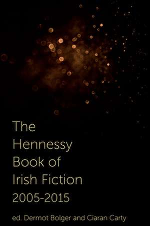 The Hennessy Book of Irish Fiction 2005-2015: In the Heart of Concern de Dermot Bolger