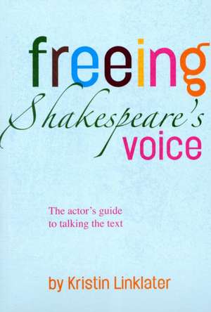 Freeing Shakespeare's Voice de Kristin Linklater