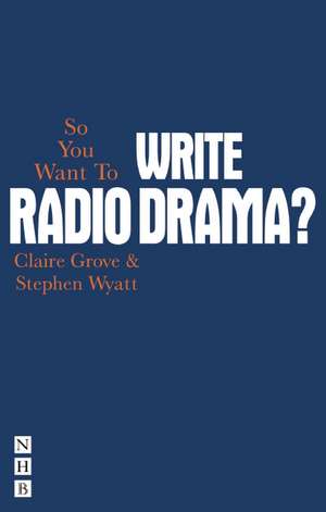 So You Want to Write Radio Drama? de Clare Grove