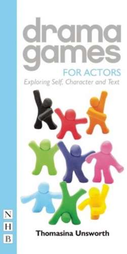 Drama Games for Actors de Thomasina Unsworth