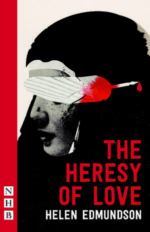 The Heresy of Love de Helen Edmundson