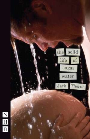 The Solid Life of Sugar Water de Jack Thorne