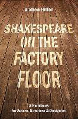 Shakespeare on the Factory Floor de Andrew Hilton