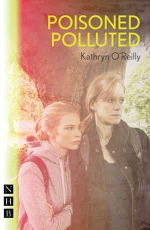 Poisoned Polluted de Kathryn O'Reilly